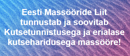 Eesti Massööride Liit tunnustab ja soovitab Kutsetunnitusega ja erialase kutseharidusega massööre